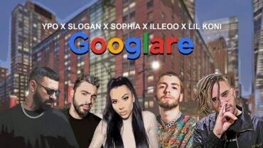 Ypo, Slogan, Sophia, iLLEOo, Lil Koni – Googlare